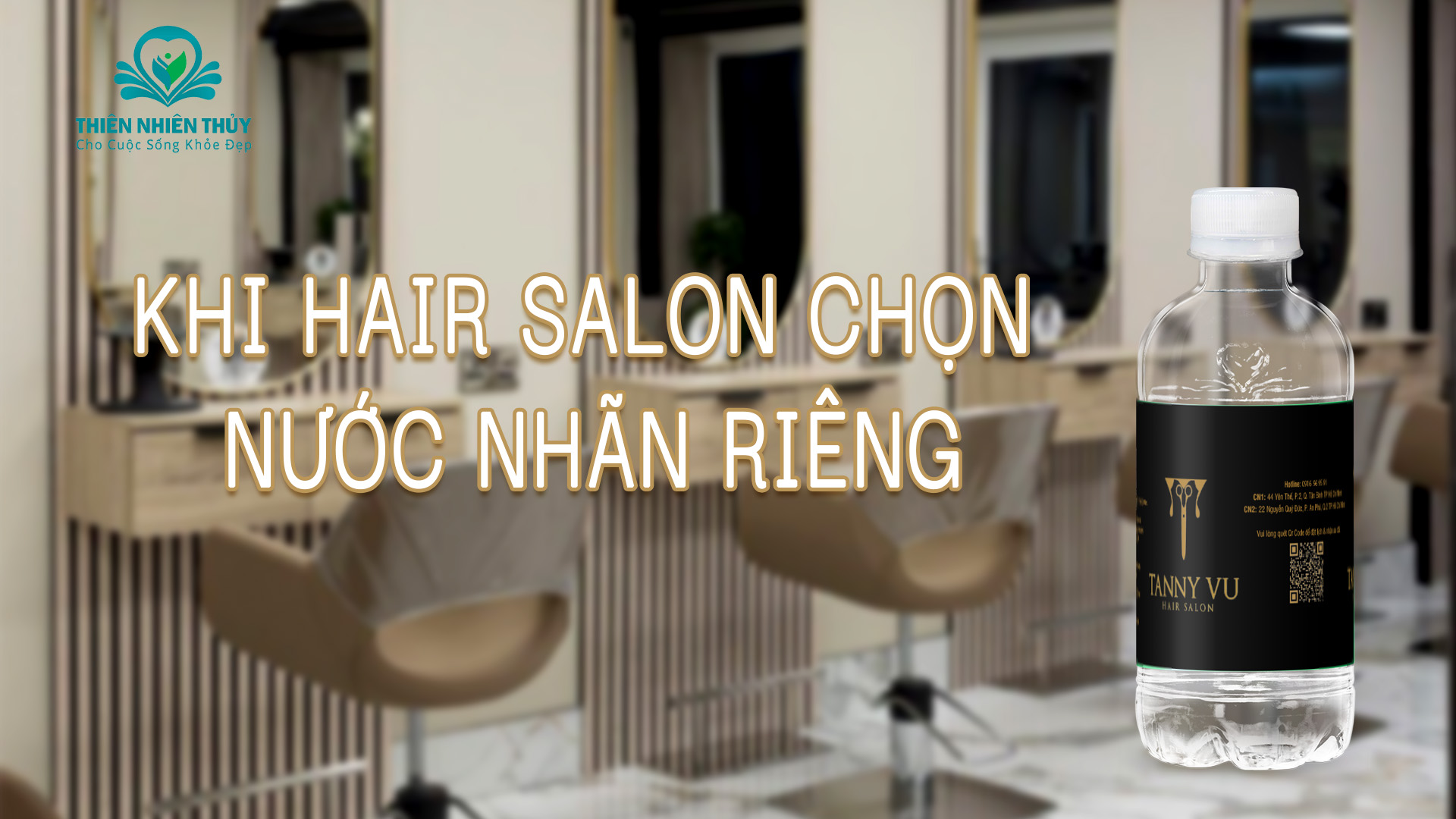 Hair Salon Tanny Vũ Lựa Chọn Nước Nhãn Riêng – Bí Quyết Nâng Tầm Trải Nghiệm Khách Hàng